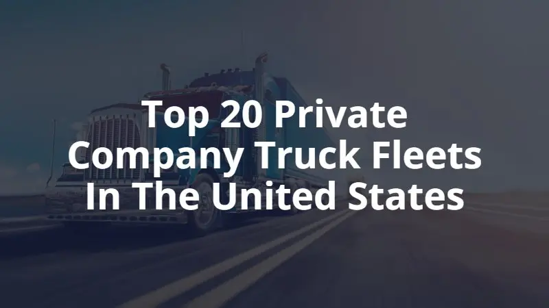 empresas de fletes grandes - Quién tiene la flota de camiones más grande de EE. UU.